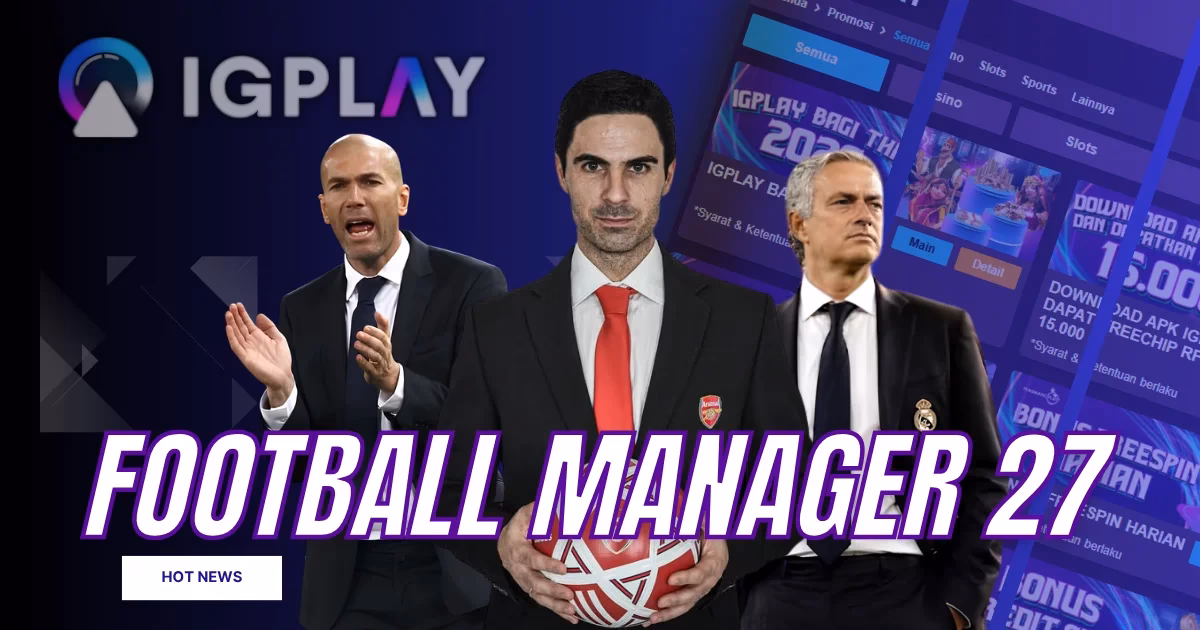 Football Manager 27 Rilis 10 November, Cek Fitur Barunya!
